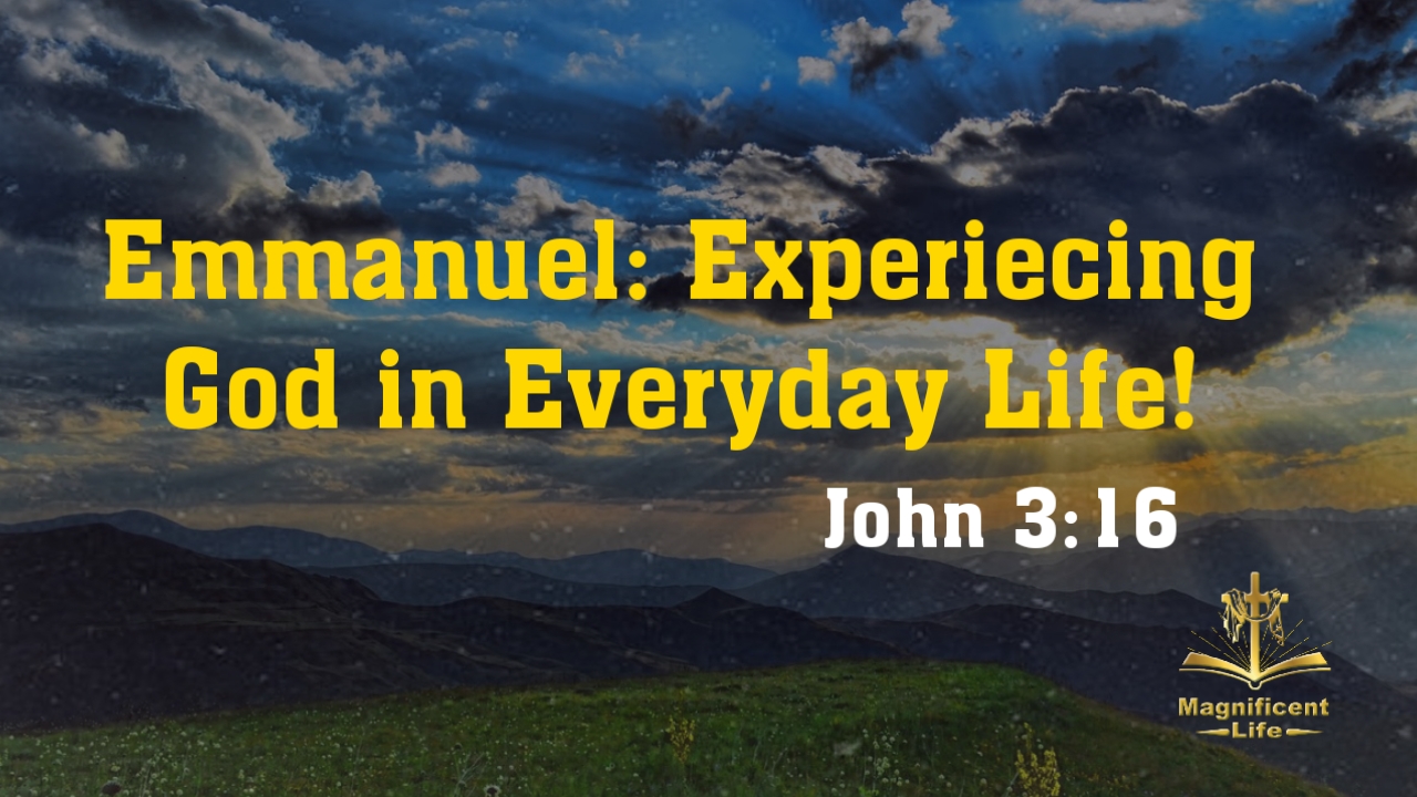 Emmanuel: Experiencing God In Everyday Life! - Maglife Daily Devotional