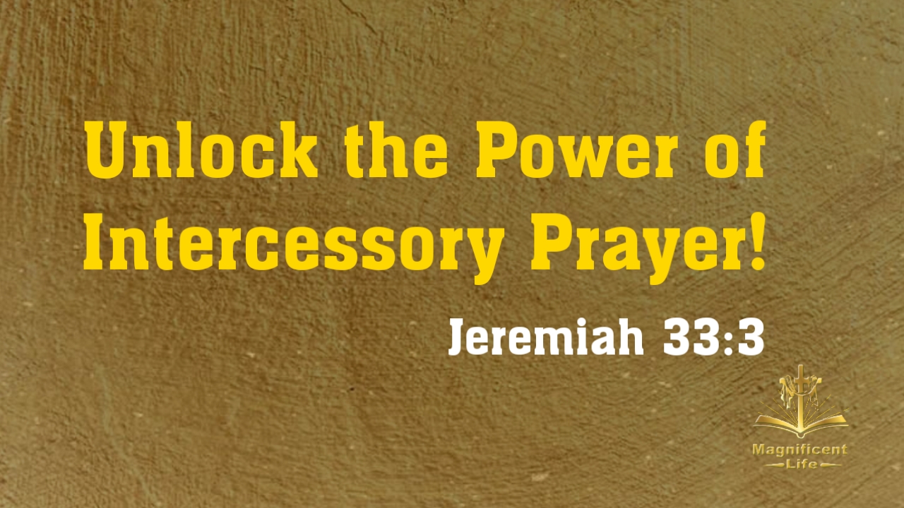 Unlock The Power Of Intercessory Prayer! - Maglife Daily Devotional