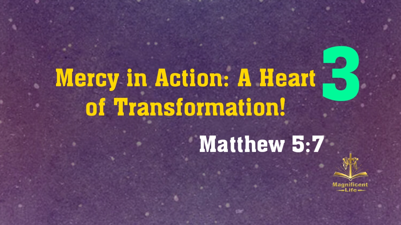 Mercy In Action: A Heart Of Transformation! Part Three - Maglife Daily ...